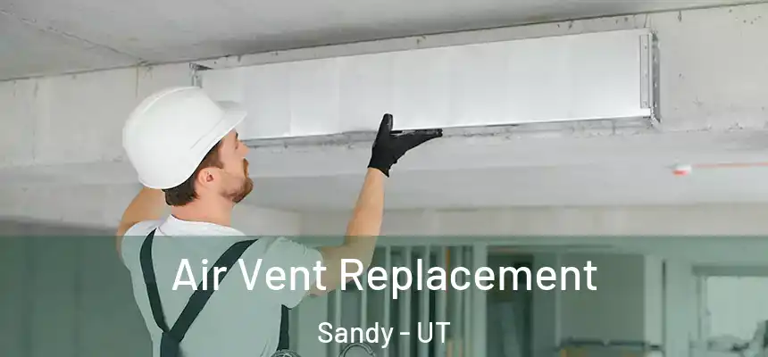 Air Vent Replacement Sandy - UT