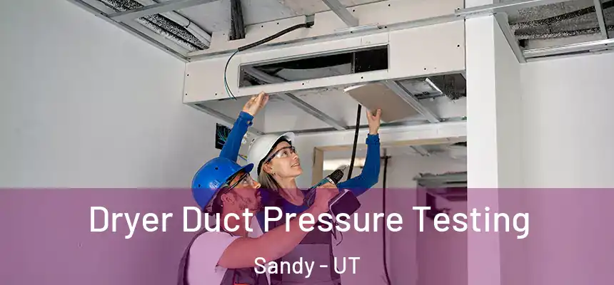 Dryer Duct Pressure Testing Sandy - UT