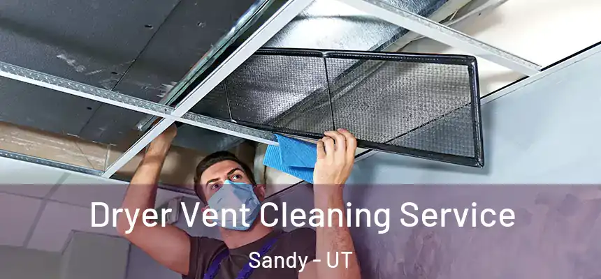  Dryer Vent Cleaning Service Sandy - UT