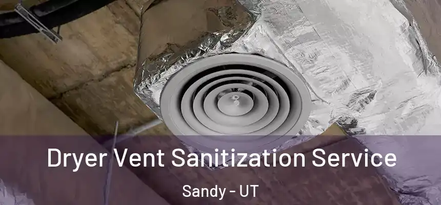  Dryer Vent Sanitization Service Sandy - UT