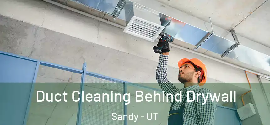 Duct Cleaning Behind Drywall Sandy - UT
