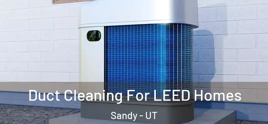  Duct Cleaning For LEED Homes Sandy - UT