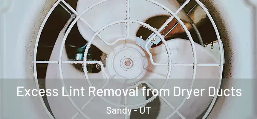 Excess Lint Removal from Dryer Ducts Sandy - UT