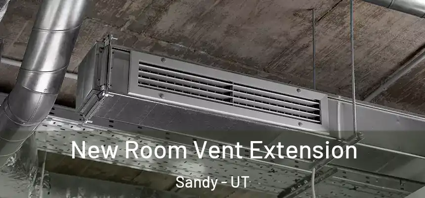 New Room Vent Extension Sandy - UT