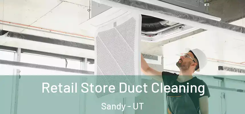  Retail Store Duct Cleaning Sandy - UT