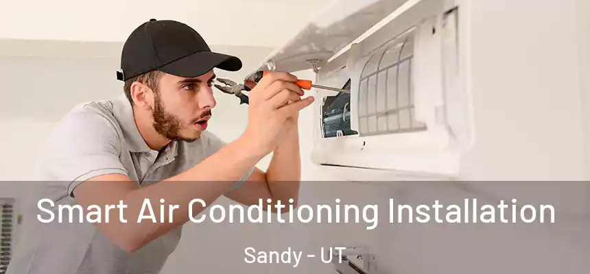Smart Air Conditioning Installation Sandy - UT
