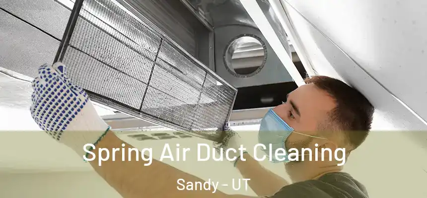 Spring Air Duct Cleaning Sandy - UT